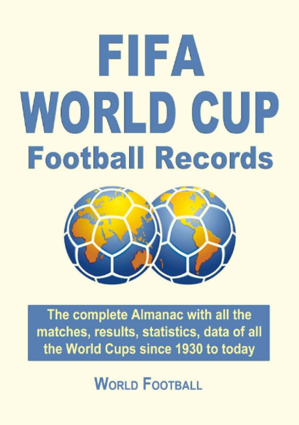 FIFA World Cup Football Records. The complete Almanac with all the matches, resu