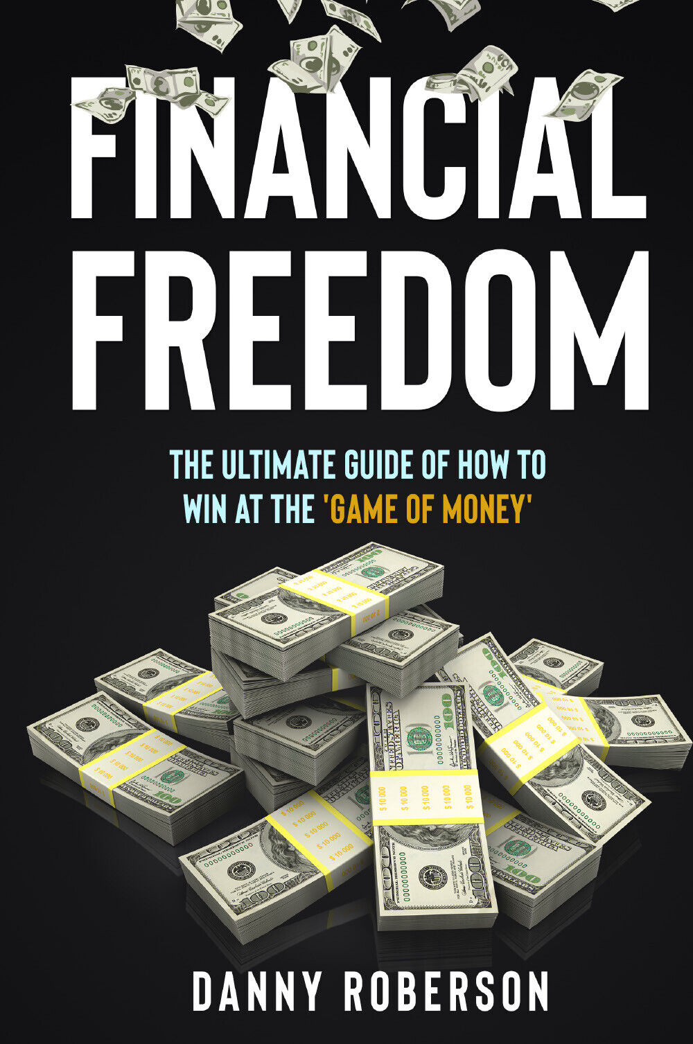 FINANCIAL FREEDOM. The Ultimate Guide of How to Win at the ?Game of Money? di Da