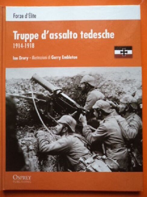 FORZE D'ELITE OSPREY - TRUPPE D'ASSALTO TEDESCHE 1914-1918 - Ian Drury, 2012