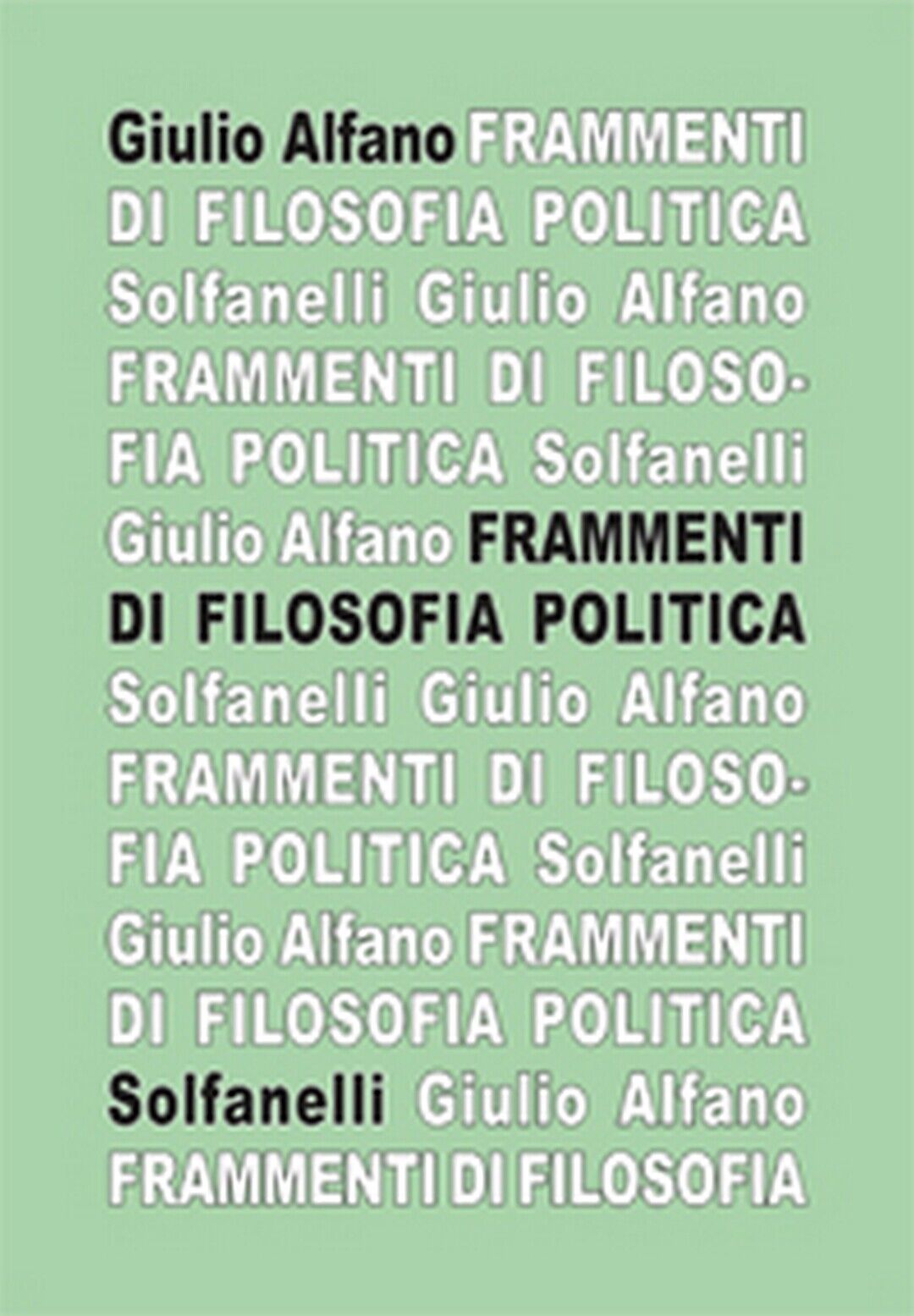 FRAMMENTI DI FILOSOFIA POLITICA  di Giulio Alfano,  Solfanelli Edizioni