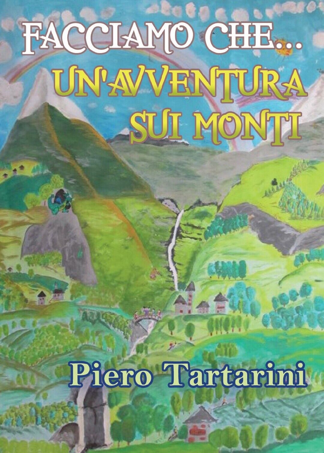 Facciamo che? un?avventura sui monti  di Piero Tartarini,  2016,  Youcanprint