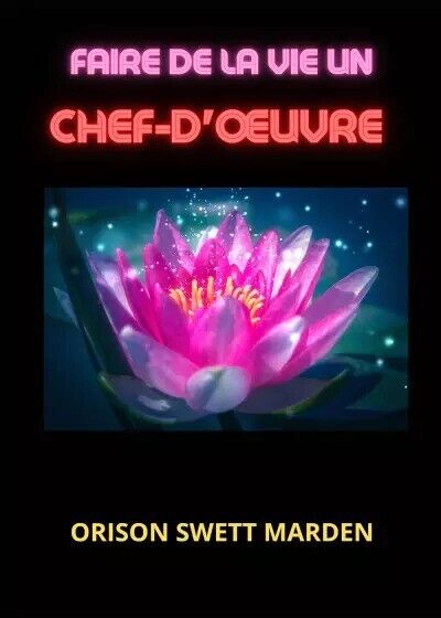  Faire de la vie un chef-d'?uvre di Orison Swett Marden, 2023, Youcanprint