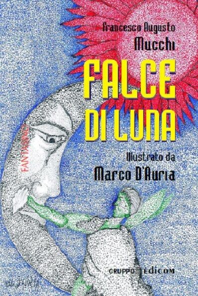  Falce di Luna - Francesco Augusto Mucchi (illustrato Da Marco d'Auria) - 2011