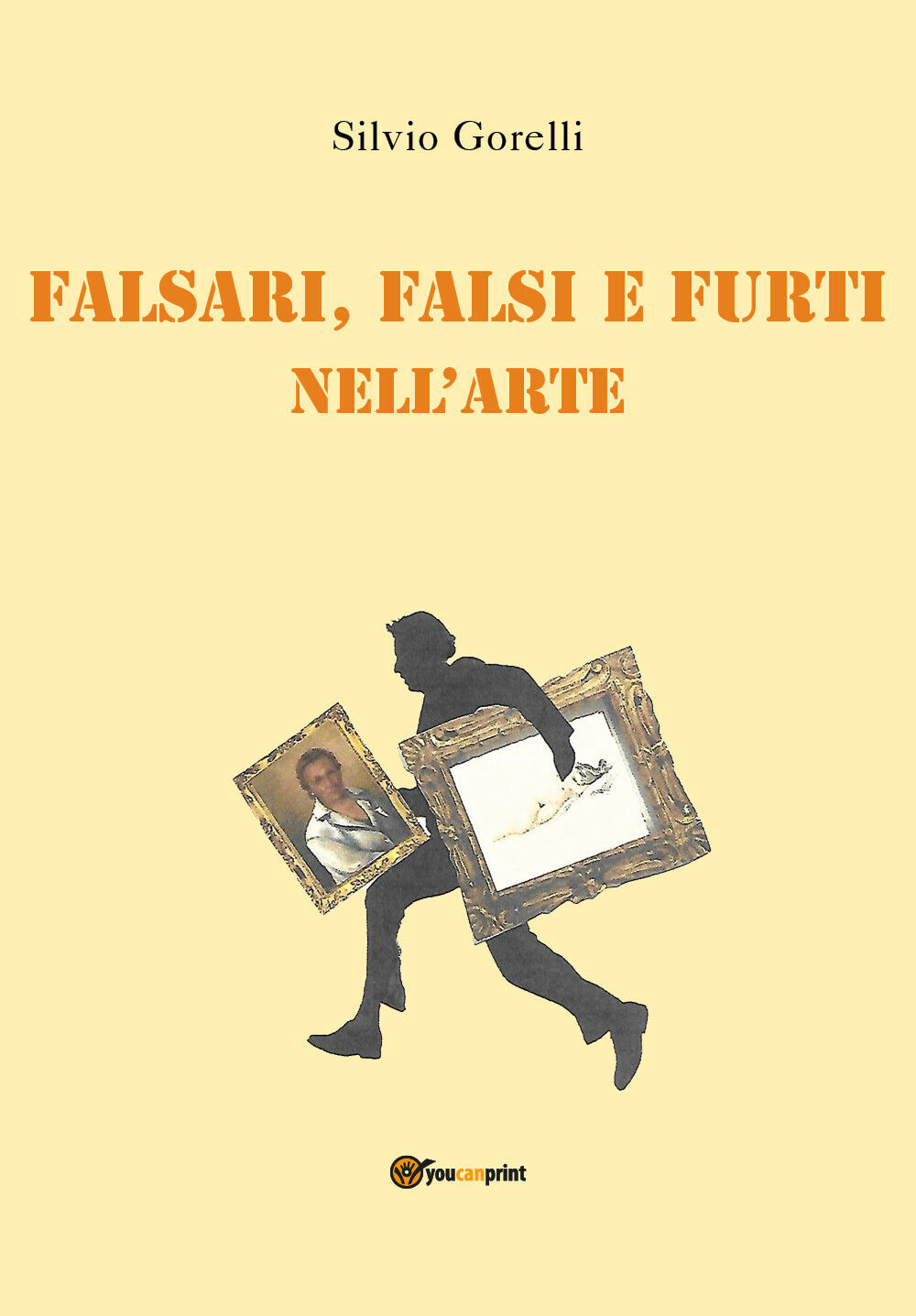 Falsi, falsari e furti nelL'arte di Silvio Gorelli,  2021,  Youcanprint
