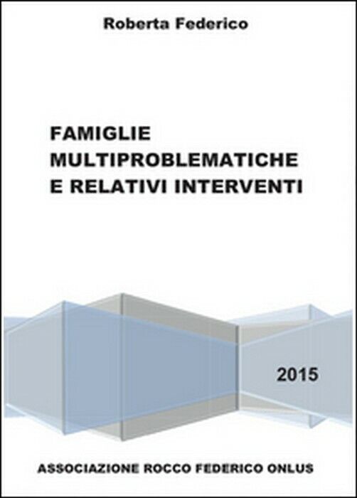 Famiglie multiproblematiche e relativi interventi -  Roberta Federico,  2015,  Y