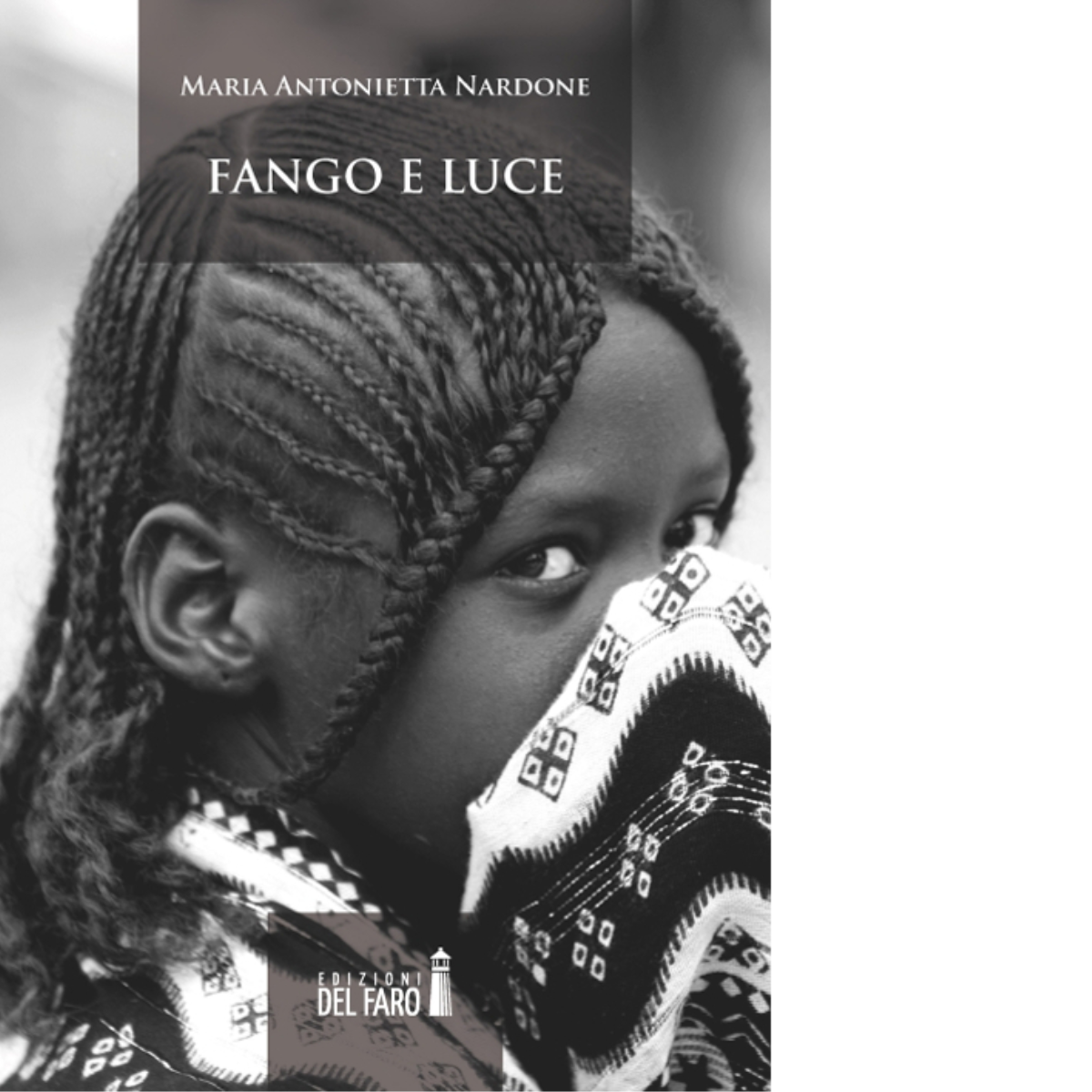 Fango e luce di Nardone M. Antonietta - Edizioni Del faro, 2014