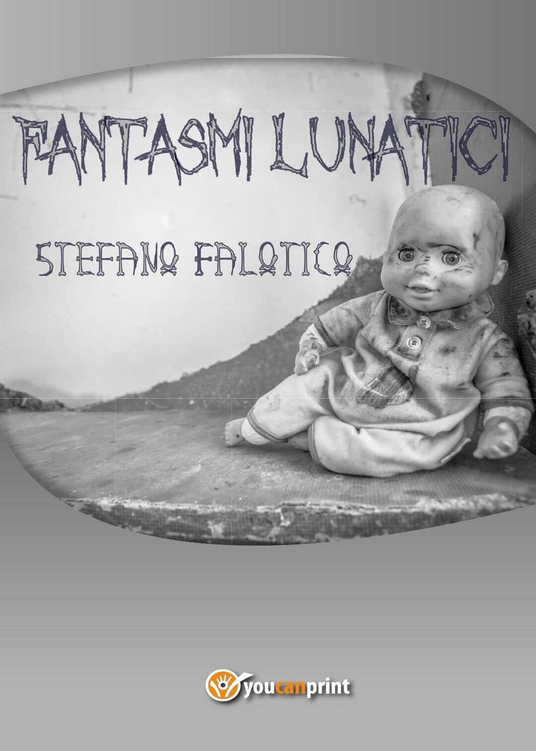 Fantasmi lunatici  di Stefano Falotico,  2017,  Youcanprint