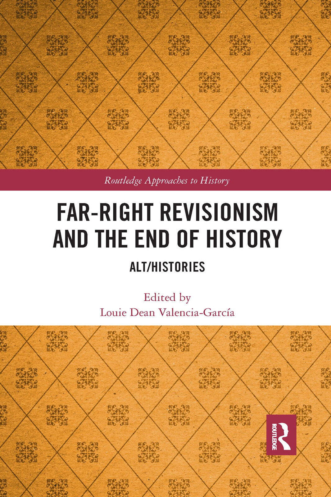 Far-Right Revisionism And The End Of History - ouie Dean Valencia-Garc?a - 2021