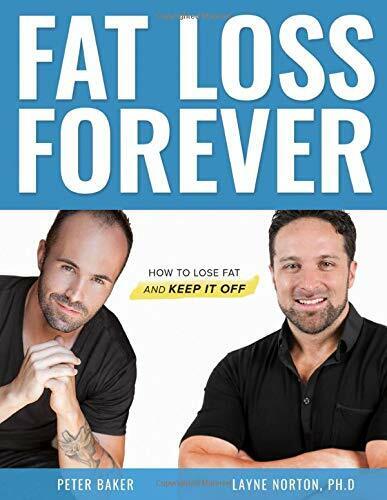Fat Loss Forever How to Lose Fat and KEEP It Off di Peter Baker, Layne Norton,  