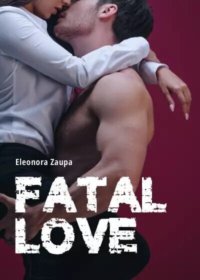 Fatal Love di Eleonora Zaupa, 2023, Youcanprint