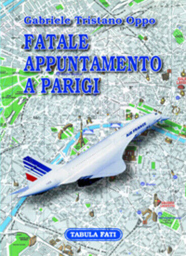 Fatale appuntamento a Parigi di Gabriele T. Oppo,  2007,  Tabula Fati