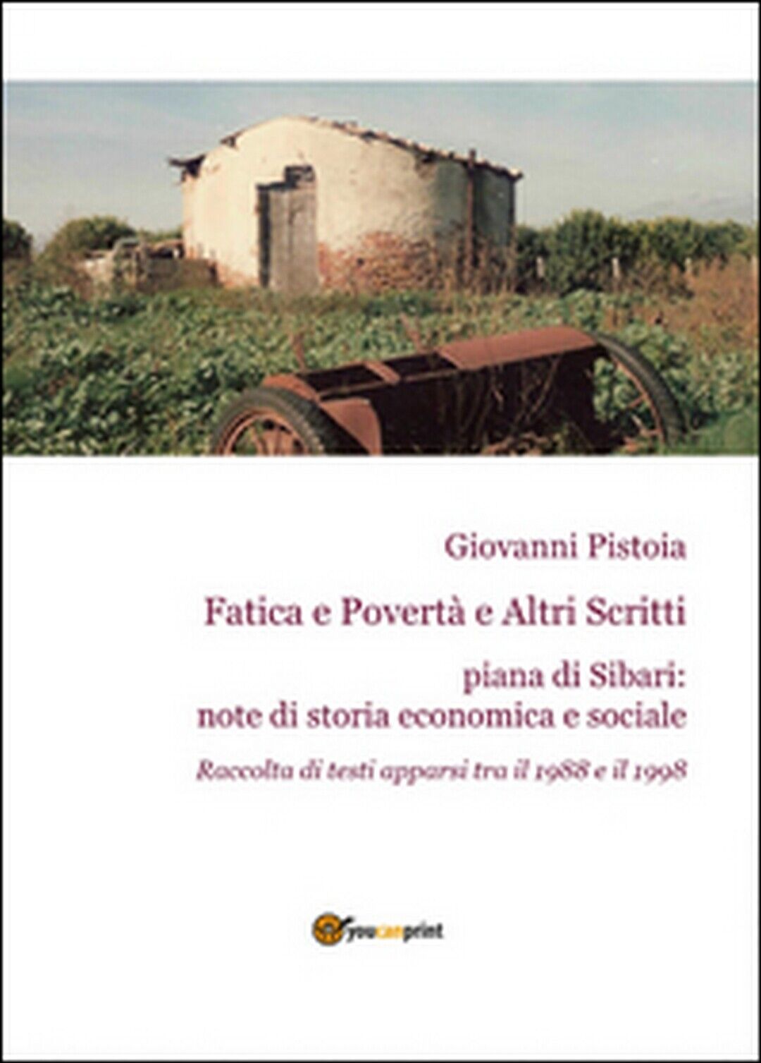Fatica e povert? e altri scritti  di Giovanni Pistoia,  2015,  Youcanprint