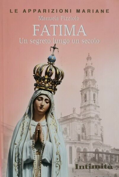 Fatima - un segreto lungo un secolo  di Manuela Pizziolo,  2010,  Intimit? - ER