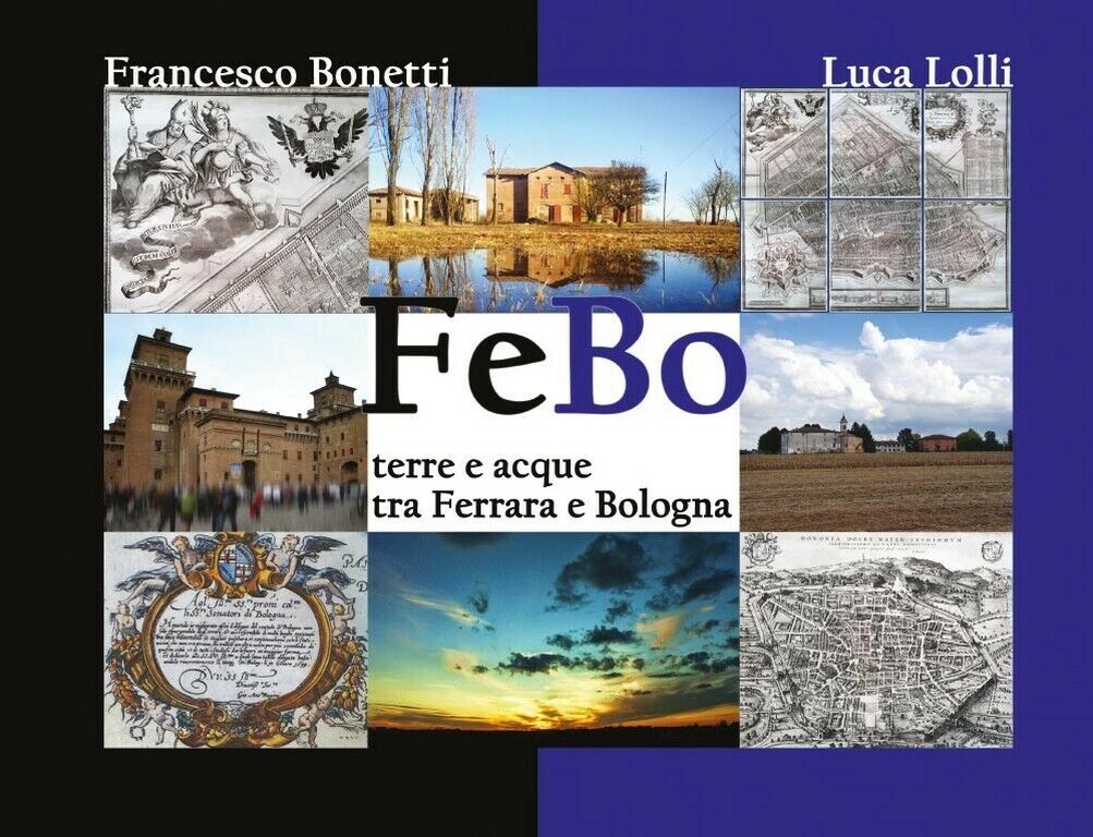 FeBo - Terre e acque tra Ferrara e Bologna  di Francesco Bonetti, Luca Lolli,  2