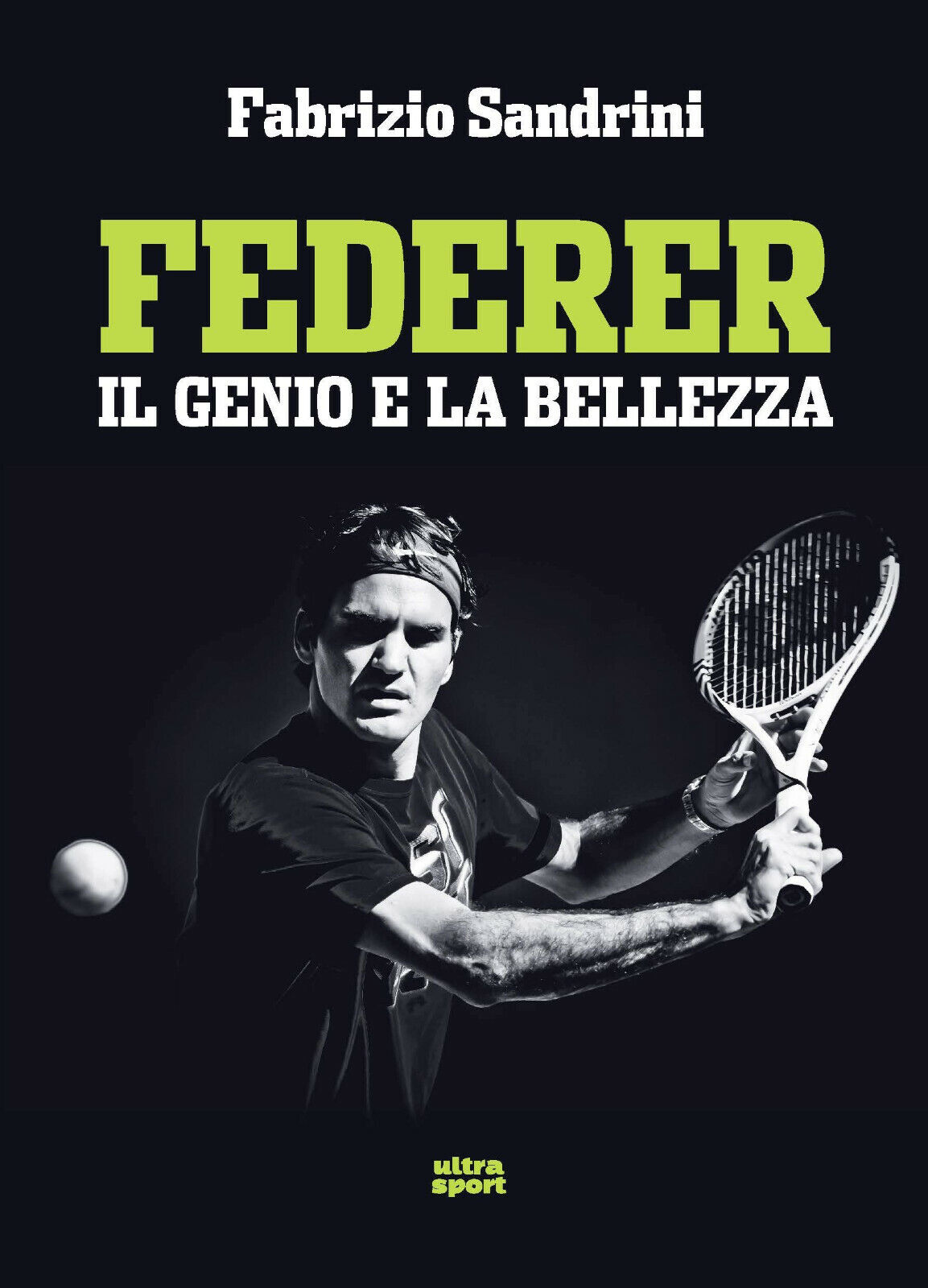Federer: Il genio e la bellezza - Fabrizio Sandrini - ultra, 2019