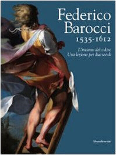Federico Barocci 1535-1612 - A. Giannotti, C. Pizzorusso - Silvana, 2009