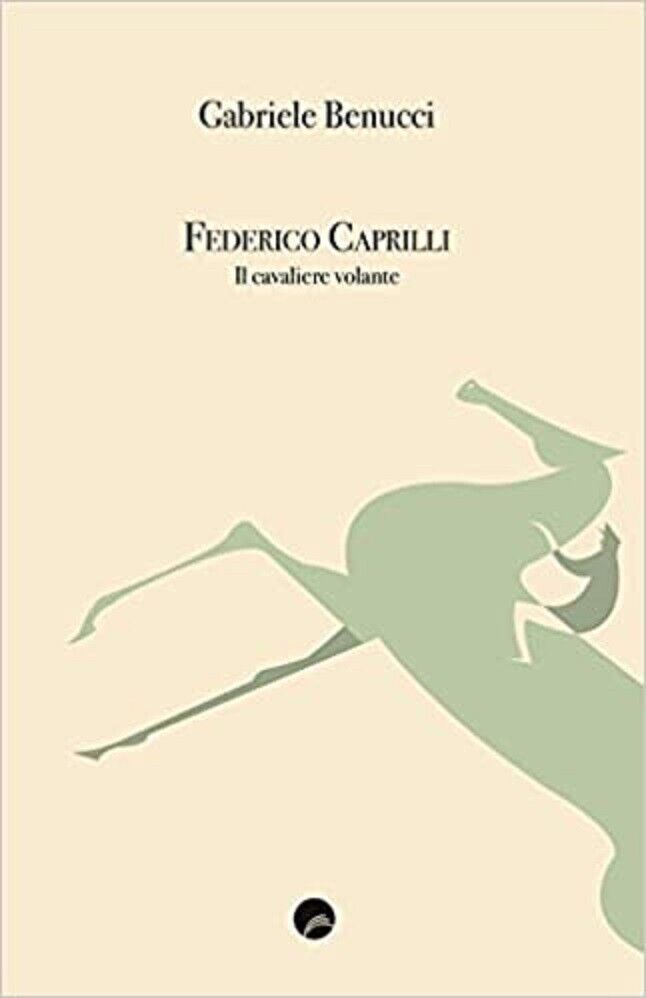 Federico Caprilli - Gabriele Benucci - Edizioni Erasmo, 2017