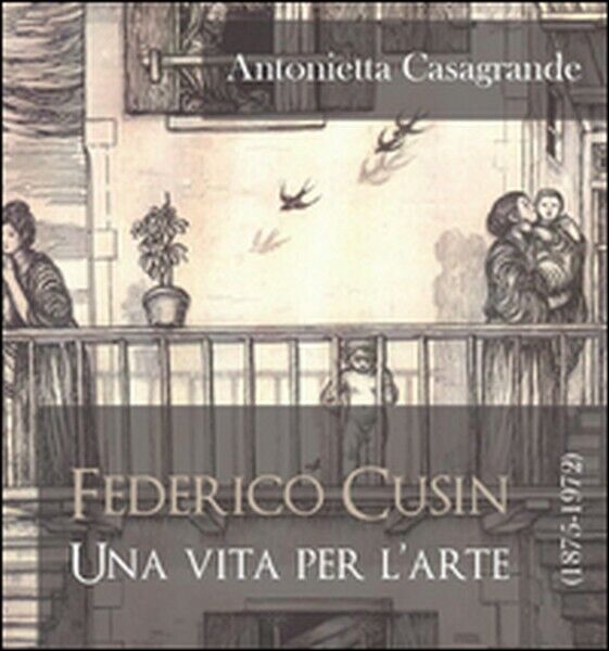 Federico Cusin (1875-1972), una vita per L'arte, di Antonietta Casagrande,  - ER