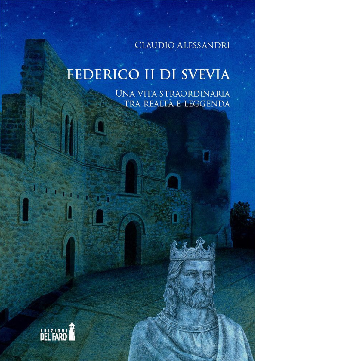 Federico II di Svevia di Alessandri Claudio - Edizioni Del Faro, 2017