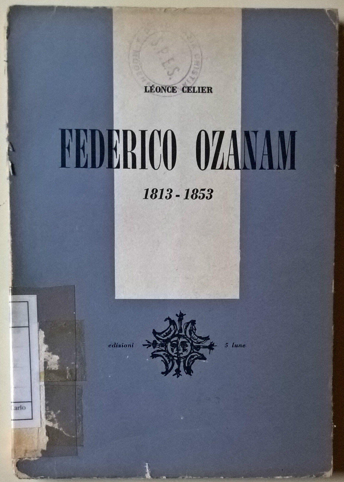 Federico Ozanam 1813 - 1853 - L?once Celier - 1958, Edizioni 5 Lune - L 