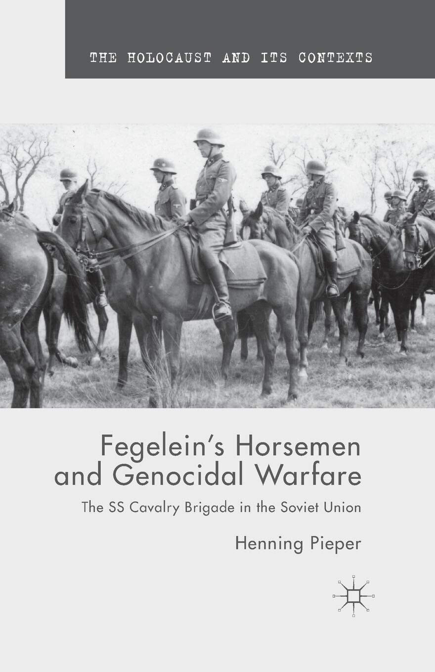 Fegelein s Horsemen and Genocidal Warfare - H. Pieper - Palgrave, 2015
