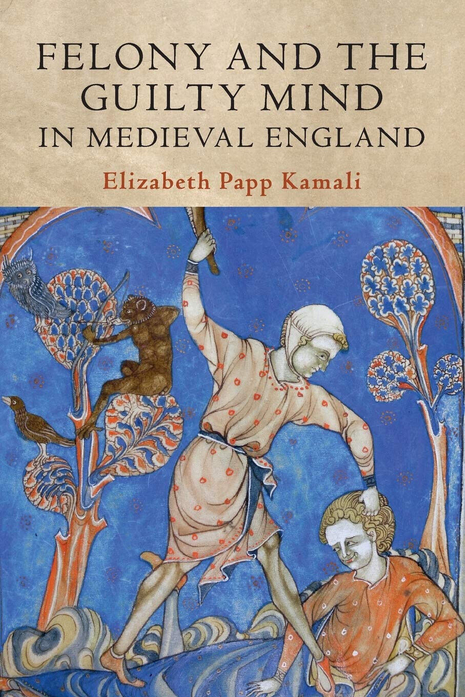 Felony And The Guilty Mind In Medieval - KAMAL ELIZABETH PAP - 2020