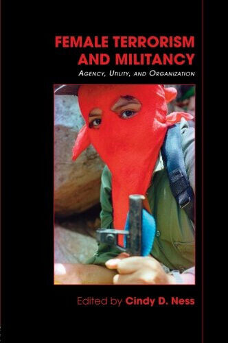 Female Terrorism and Militancy - Cindy D. Ness - Routledge, 2008