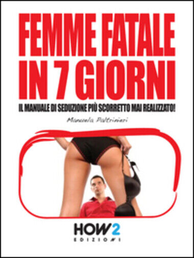 Femme fatale in 7 giorni di Manuela Paltrinieri,  2015,  How2