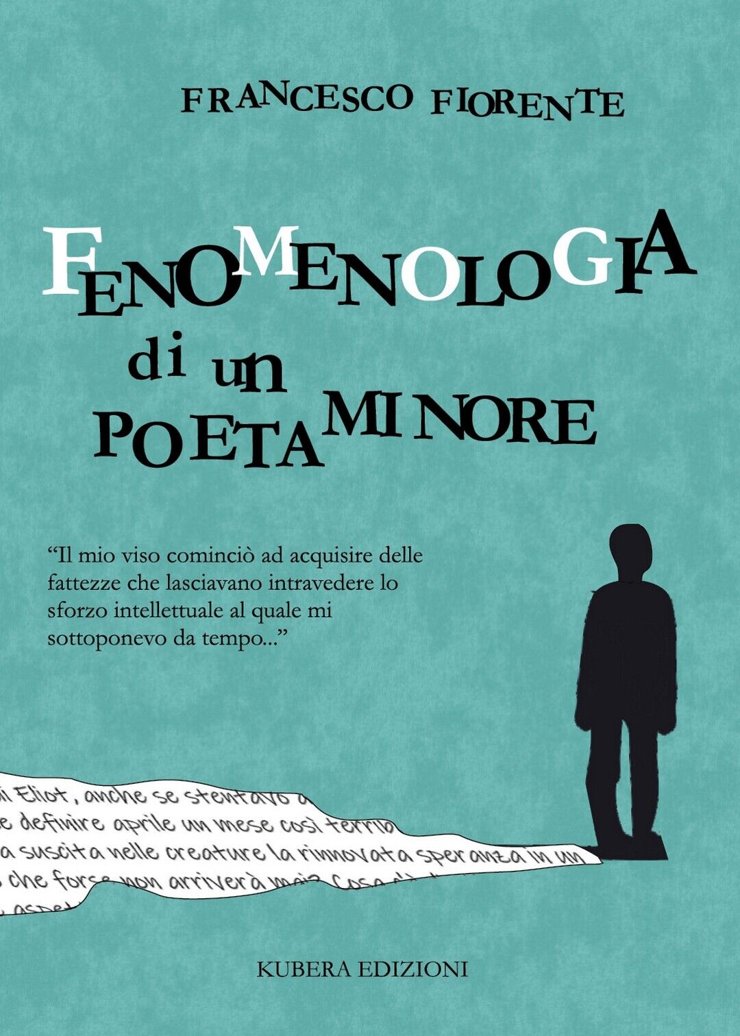 Fenomenologia di un poeta minore  di Francesco Fiorente,  2020,  Kubera Edizioni