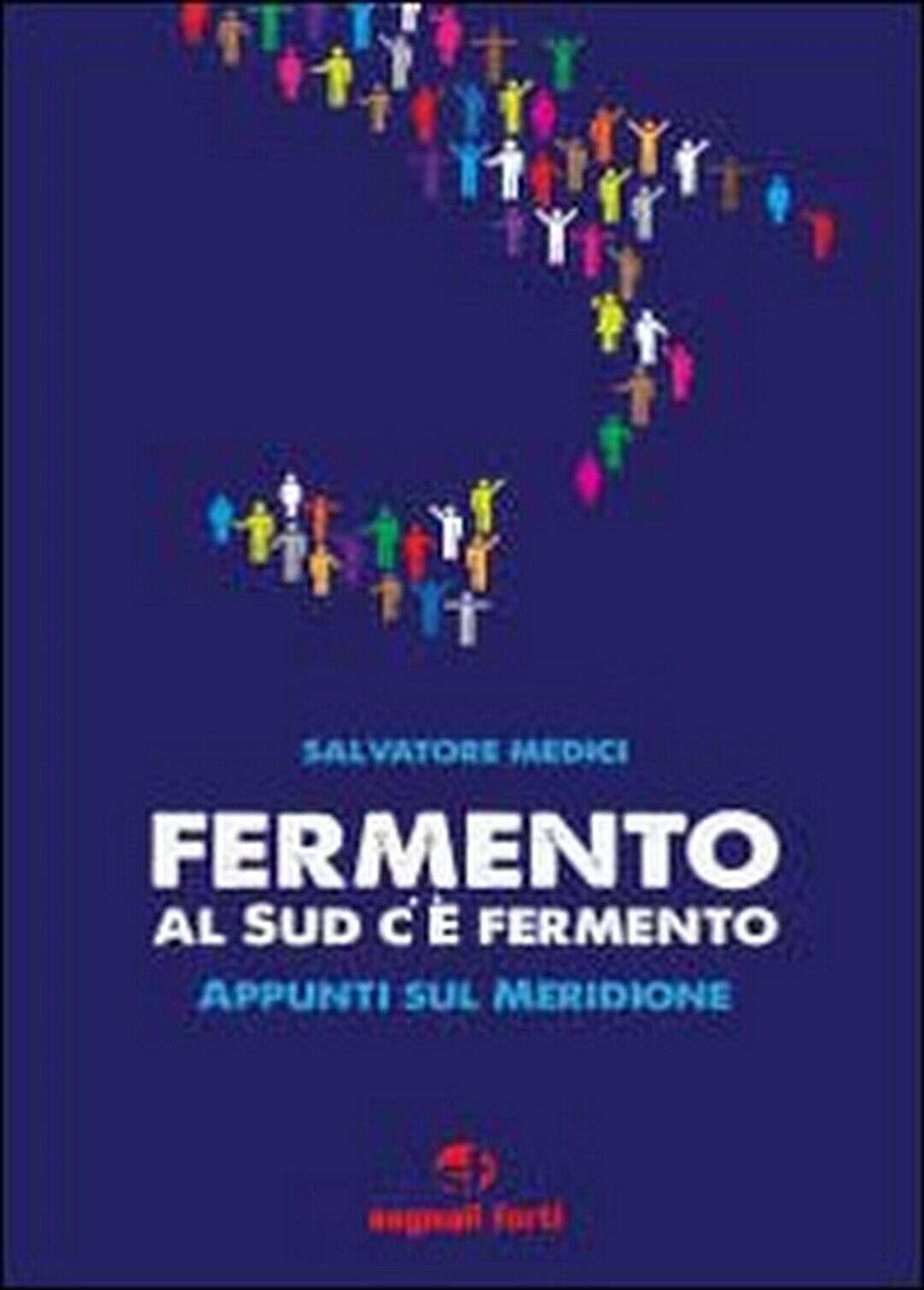 Fermento, al Sud c?? fermento  di Salvatore Medici,  2013,  Youcanprint