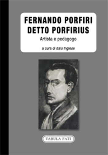 Fernando Porfiri detto Porfirius. Artista e pedagogo di I. Inglese,  2021,  Tabu