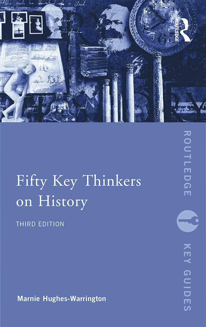 Fifty Key Thinkers on History - Marnie Hughes-Warrington - Routledge, 2014