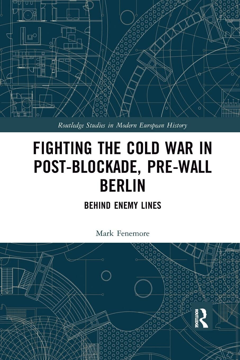 Fighting The Cold War In Post-Blockade, Pre-Wall Berlin - Mark Fenemore - 2021