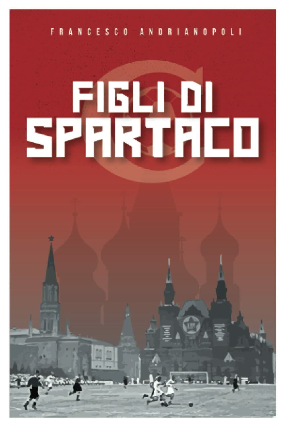 Figli di Spartaco: L'URSS di Stalin, quattro fratelli e la storia dello Spartak 
