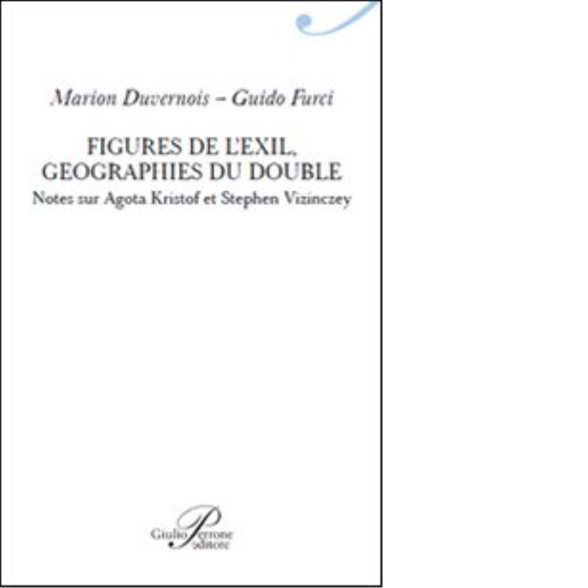 Figures de l'exil. Geographie du double - Marion Duvernois - Perrone, 2014