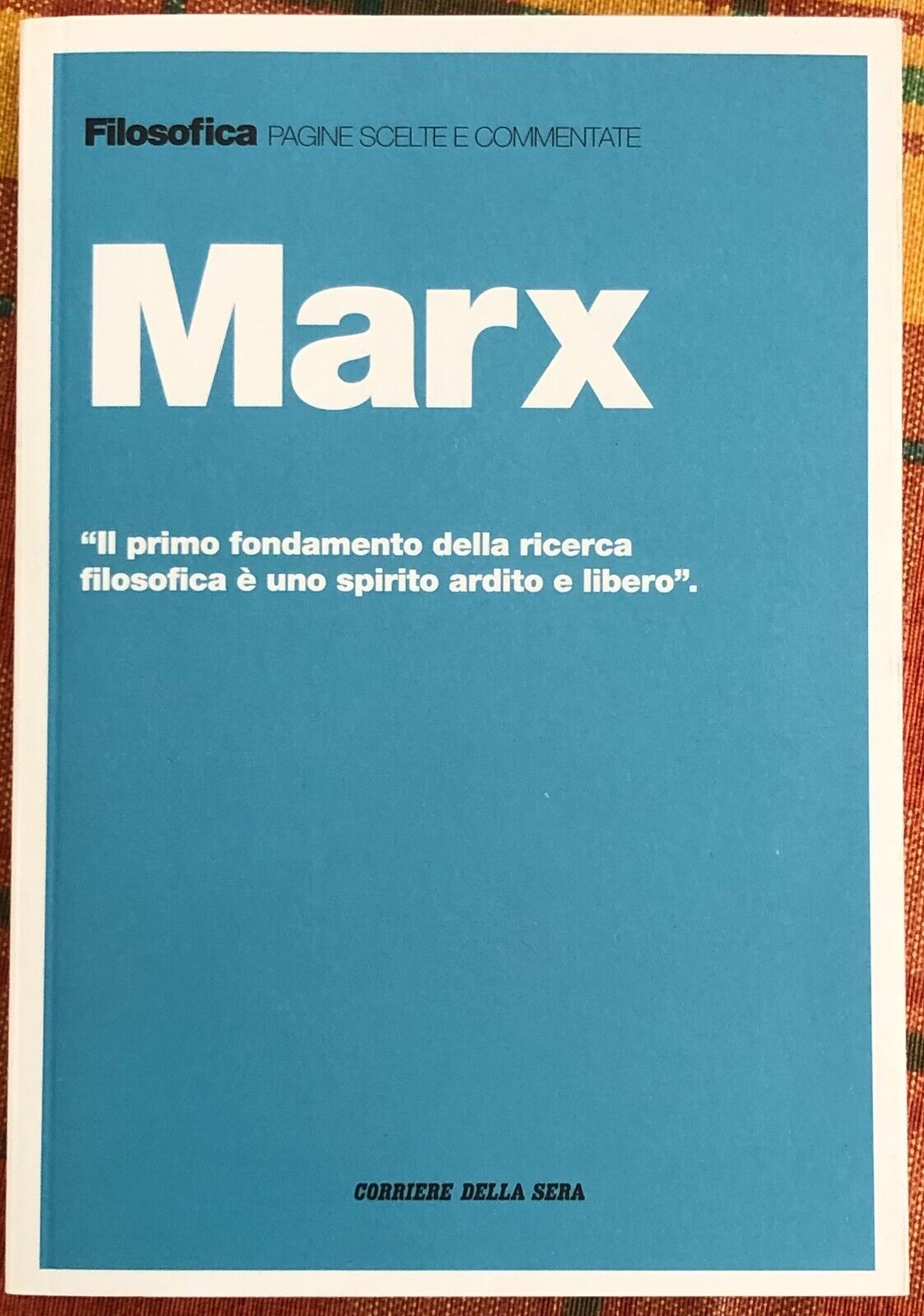 Filosofica. Pagine scelte e commentate n. 29 - Marx di Aa.vv., 2021, Corriere