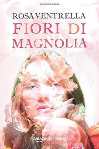 Fiori di magnolia di Rosa Ventrella,  2017,  Amazon Publishing
