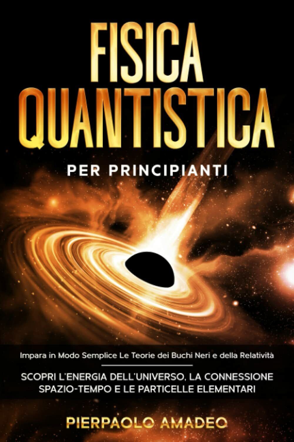 Fisica Quantistica per Principianti Impara in Modo Semplice le Teorie Dei Buchi 