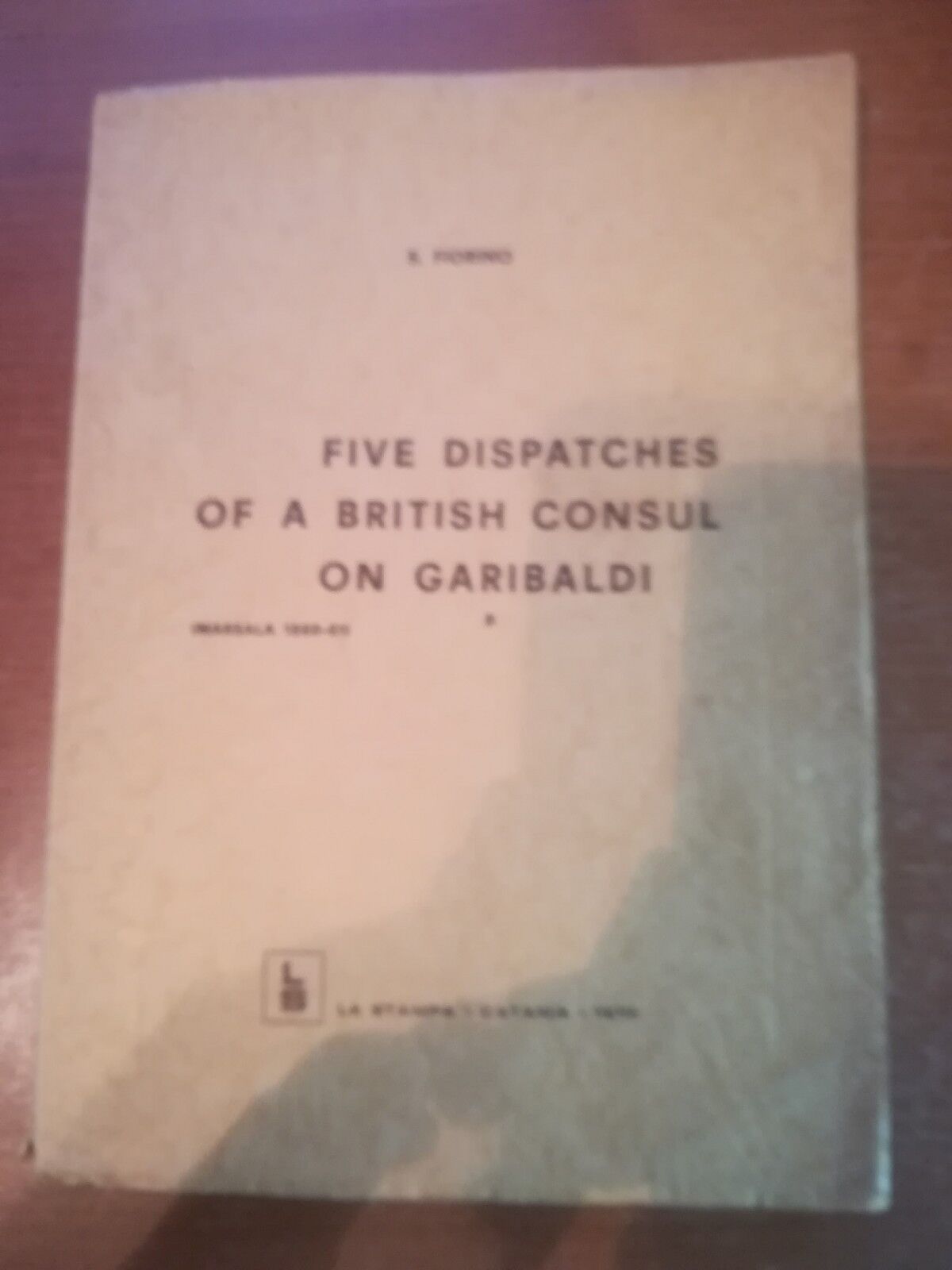 Five Dispatches of a british consul on Garibaldi - S. Fiorino - La stampa-1970-M