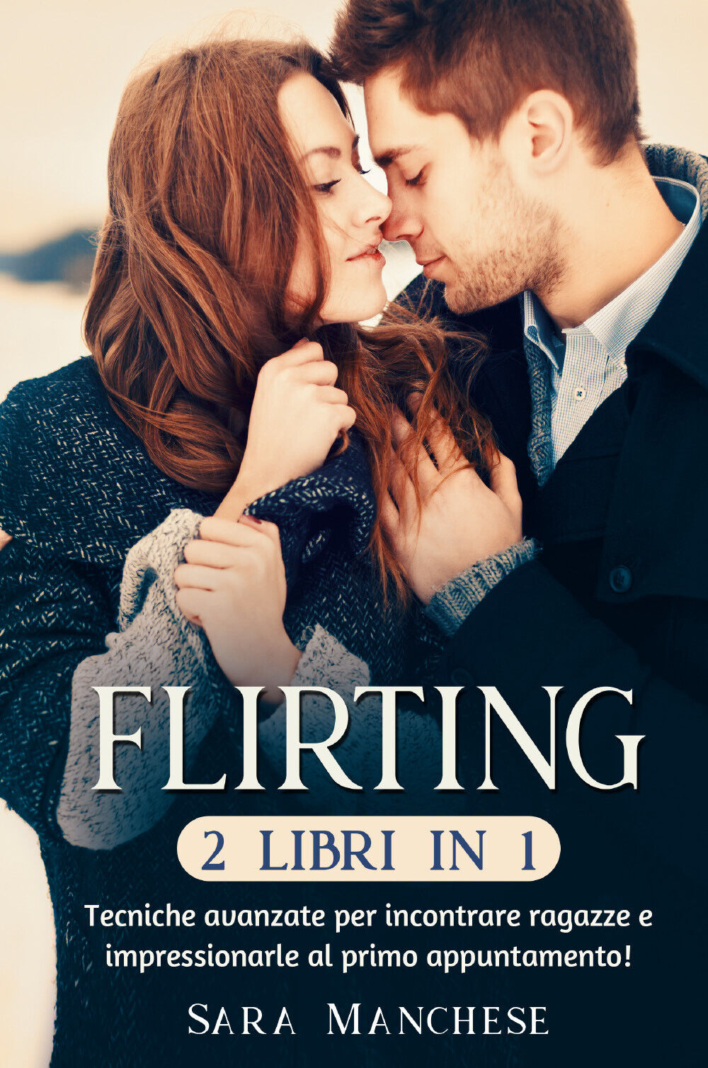 Flirting (2 libri in 1). Tecniche avanzate per incontrare ragazze e impressionar
