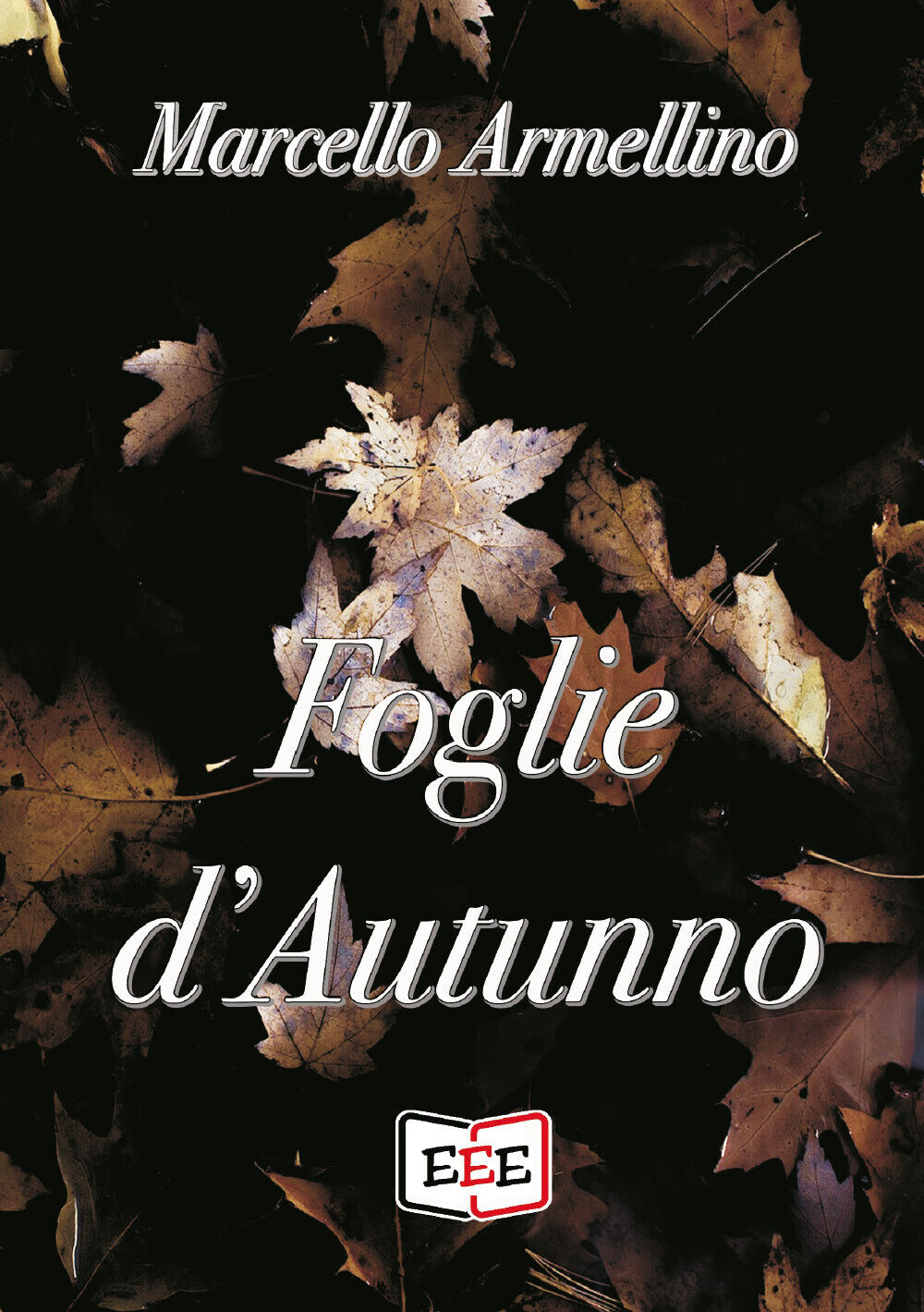 Foglie d'autunno di Marcello Armellino,  2020,  Edizioni Tripla E