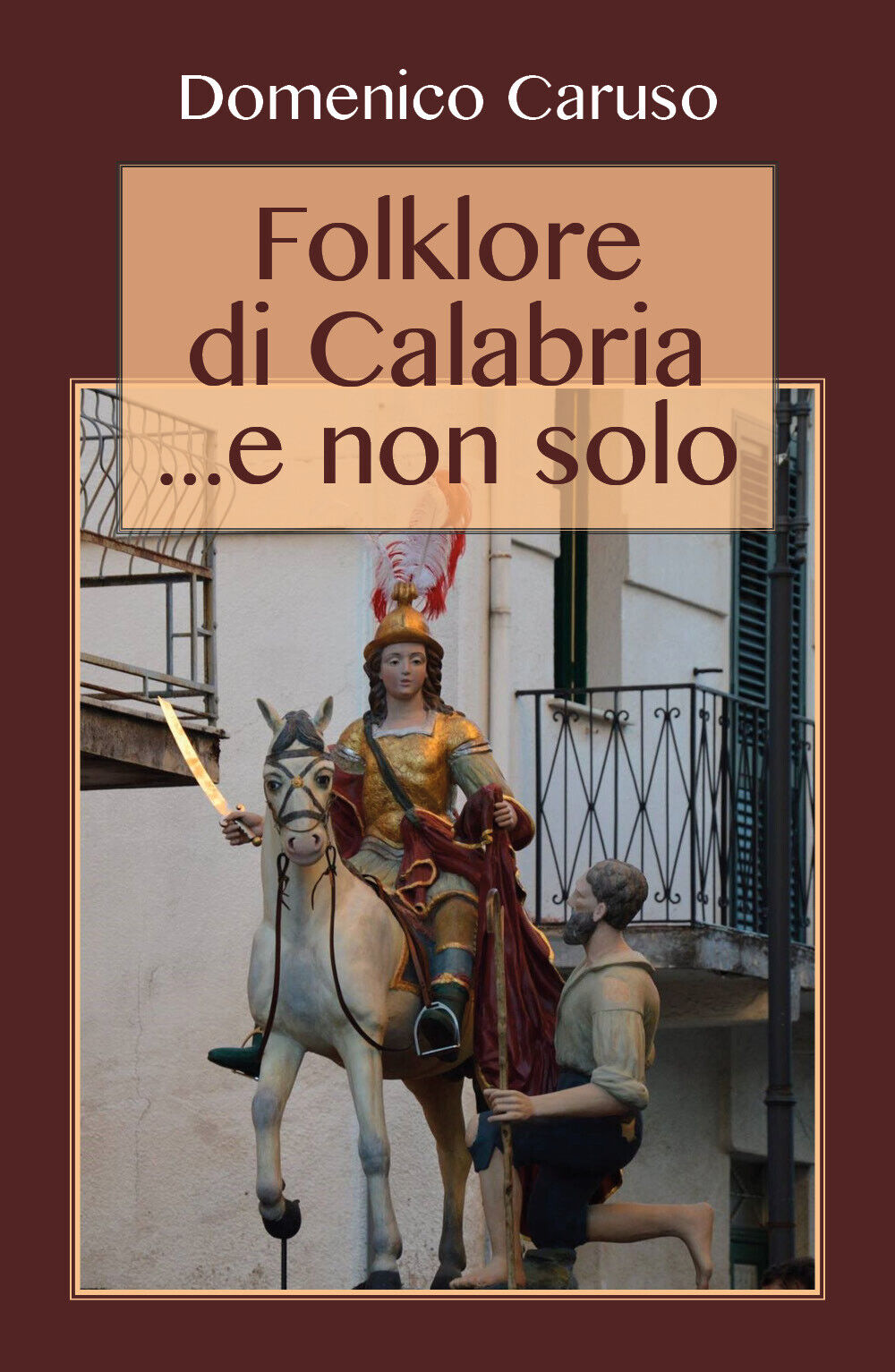 Folklore di Calabria... e non solo - Domenico Caruso,  2017,  Youcanprint
