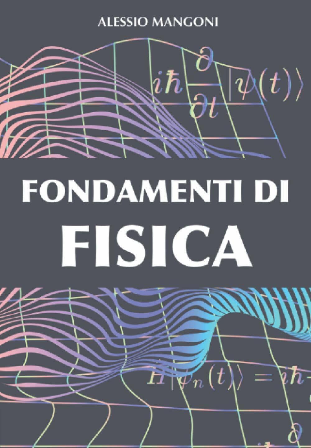 Fondamenti Di Fisica di Alessio Mangoni,  2020,  Indipendently Published