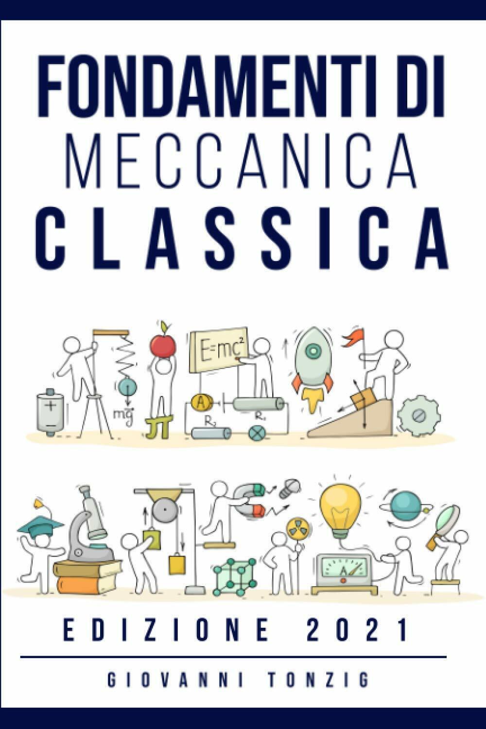 Fondamenti di Meccanica Classica Edizione 2021 di Giovanni Tonzig,  2021,  Indip