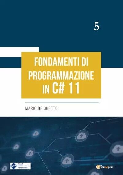 Fondamenti di programmazione in C# 11 di Mario De Ghetto, 2023, Youcanprint