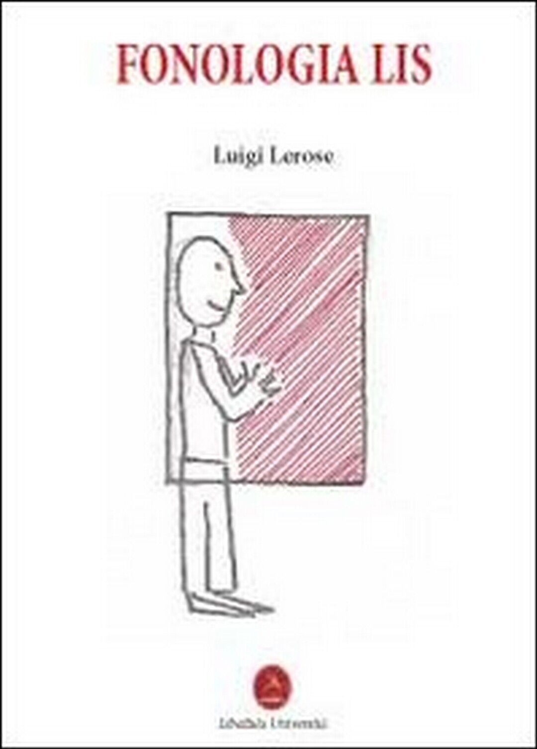 Fonologia Lis  di Luigi Lerose,  2012,  Libellula Edizioni