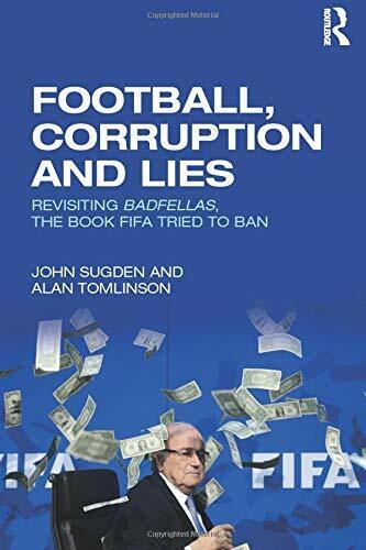 Football, Corruption and Lies - ohn Sugden, Alan Tomlinson - Routledge, 2016