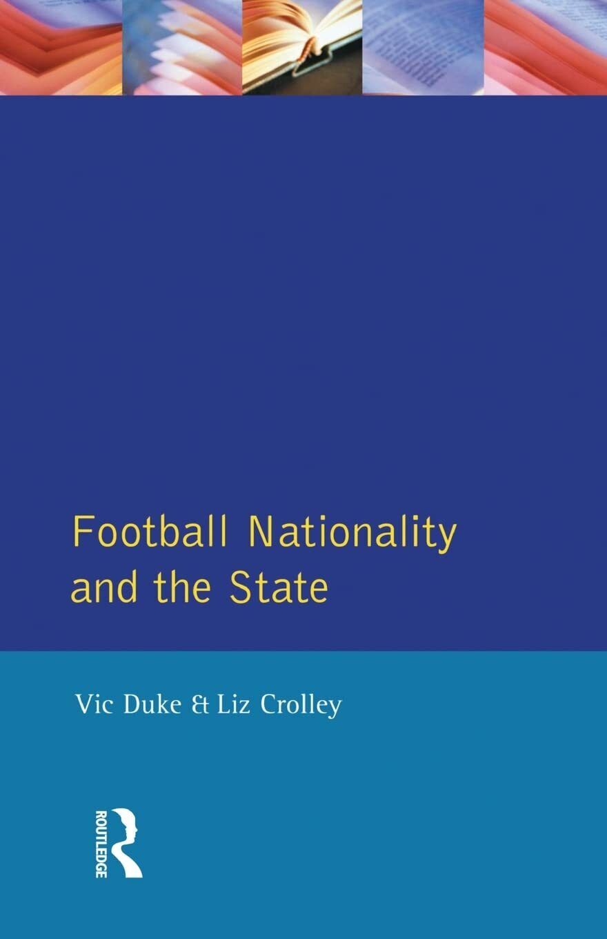 Football, Nationality and the State - Vic Duke, Liz Crolley - Routledge, 1996