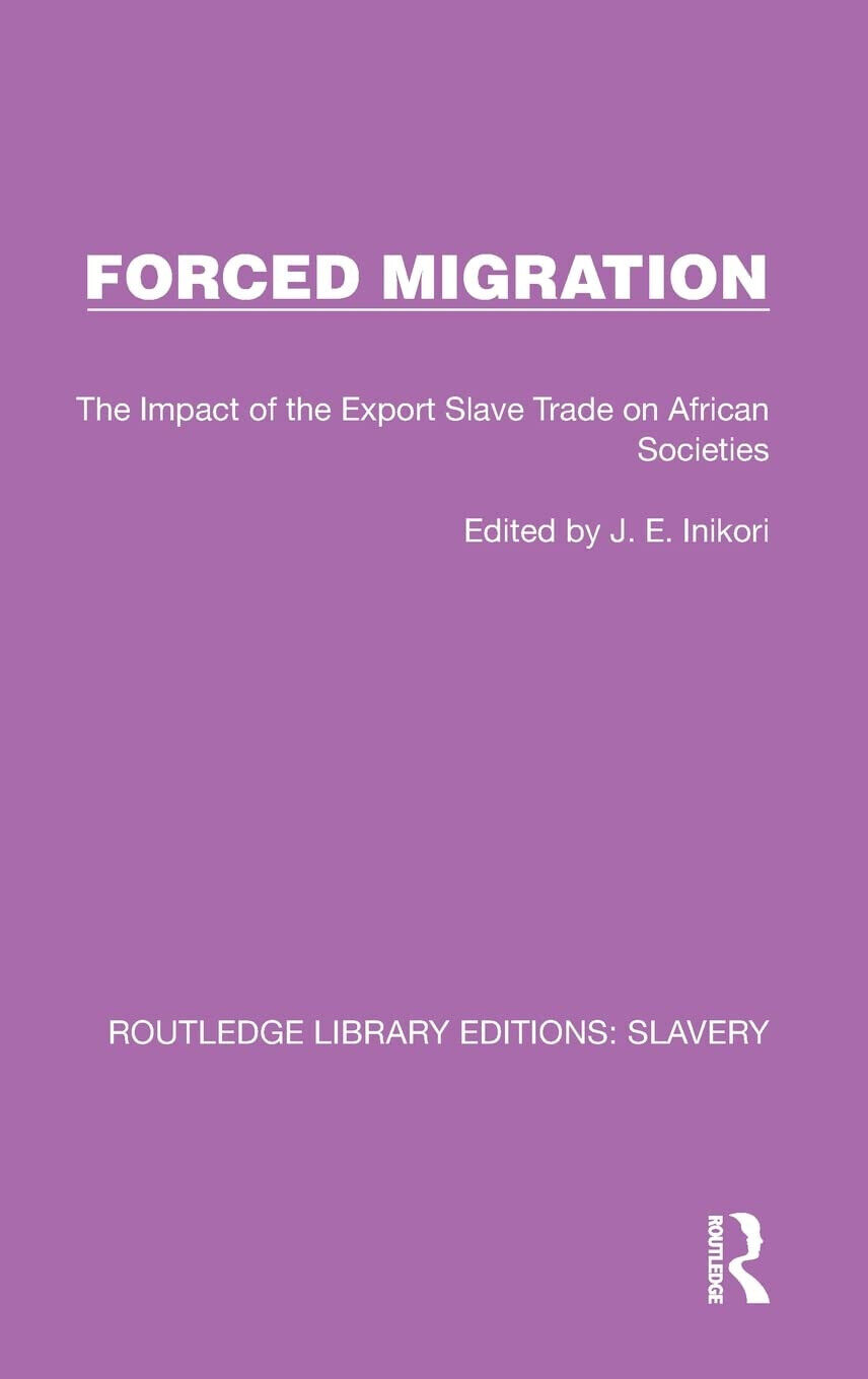 Forced Migration -  J.E. Inikori  - Routledge, 2022