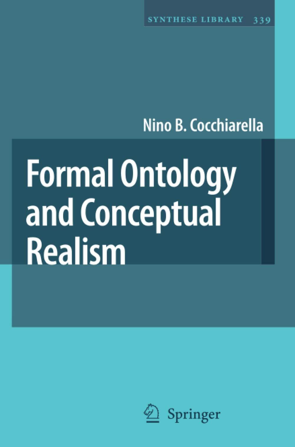 Formal Ontology and Conceptual Realism - Nino B. Cocchiarella - Springer, 2010